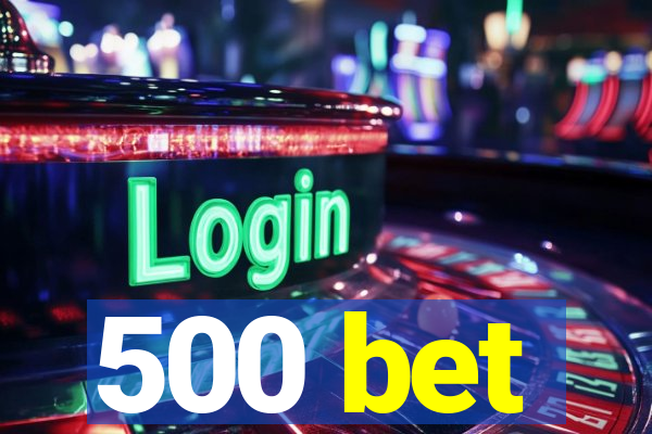 500 bet